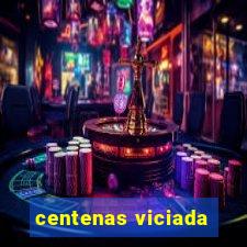 centenas viciada